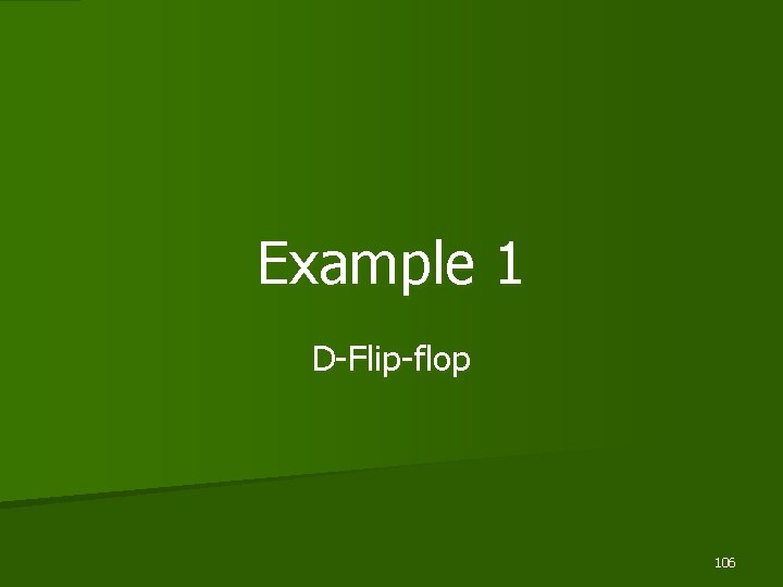 Example 1 D-Flip-flop 106 