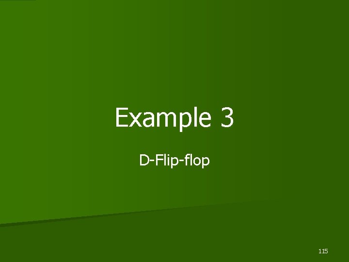 Example 3 D-Flip-flop 115 