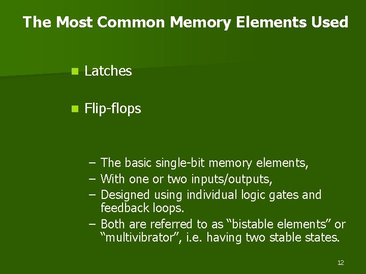 The Most Common Memory Elements Used n Latches n Flip-flops – The basic single-bit