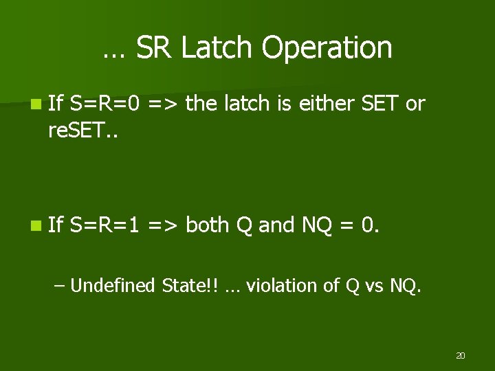 … SR Latch Operation n If S=R=0 => the latch is either SET or