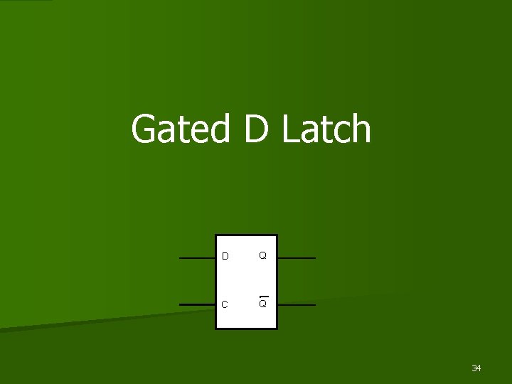 Gated D Latch D Q C Q 34 