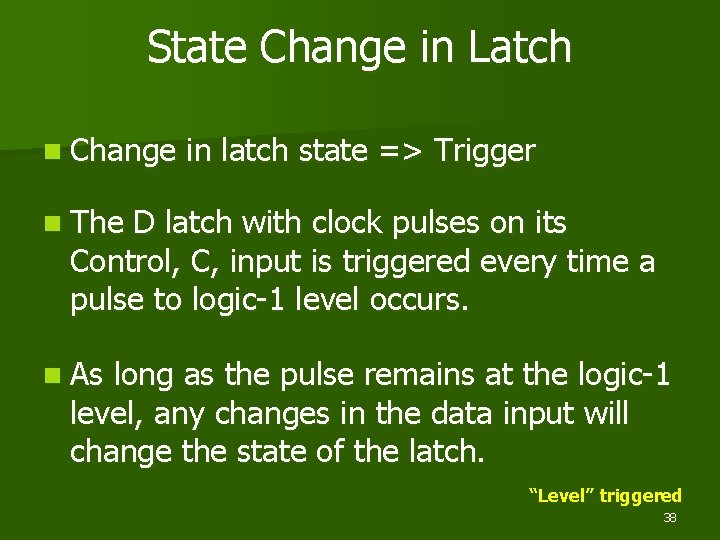 State Change in Latch n Change in latch state => Trigger n The D