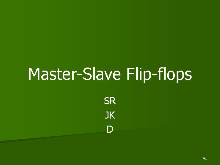 Master-Slave Flip-flops SR JK D 41 