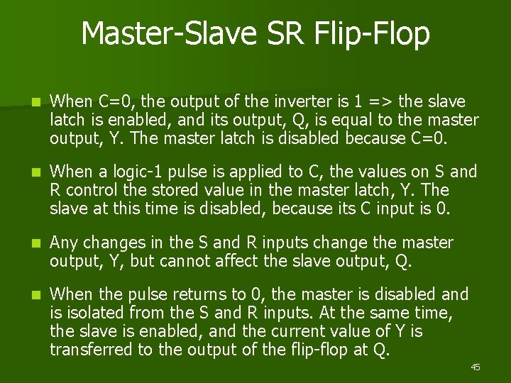 Master-Slave SR Flip-Flop n When C=0, the output of the inverter is 1 =>