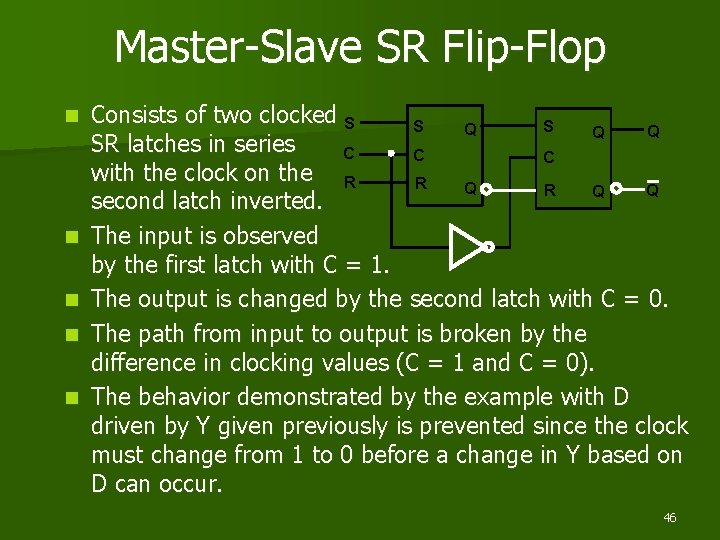 Master-Slave SR Flip-Flop n n n Consists of two clocked S S S Q