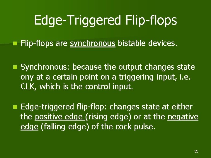 Edge-Triggered Flip-flops n Flip-flops are synchronous bistable devices. n Synchronous: because the output changes