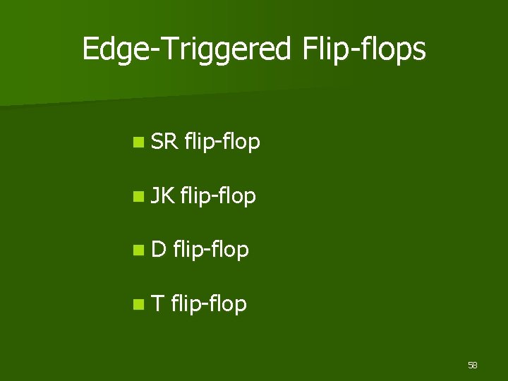 Edge-Triggered Flip-flops n SR flip-flop n JK flip-flop n. D flip-flop n. T flip-flop