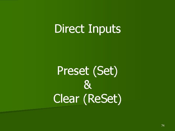 Direct Inputs Preset (Set) & Clear (Re. Set) 74 