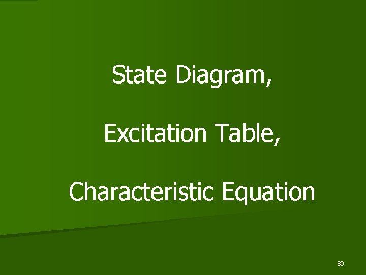 State Diagram, Excitation Table, Characteristic Equation 80 