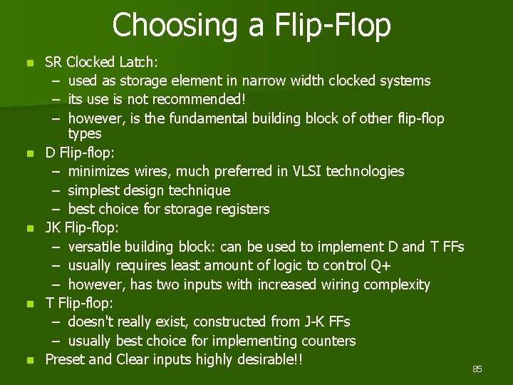 Choosing a Flip-Flop n n n SR Clocked Latch: – used as storage element