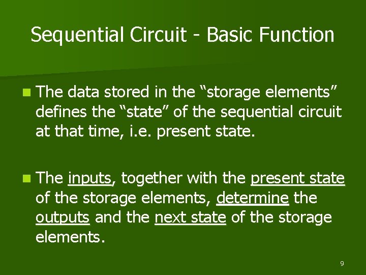 Sequential Circuit - Basic Function n The data stored in the “storage elements” defines