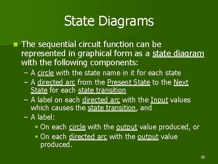 State Diagrams n The sequential circuit function can be represented in graphical form as