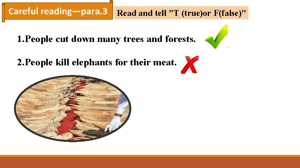 Careful reading—para. 3 Read and tell "T (true)or F(false)" 1. People cut down many