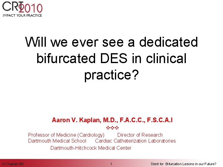 Will we ever see a dedicated bifurcated DES in clinical practice? Aaron V. Kaplan,