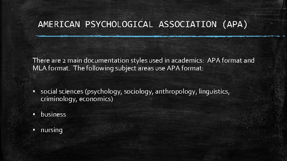 AMERICAN PSYCHOLOGICAL ASSOCIATION (APA) There are 2 main documentation styles used in academics: APA