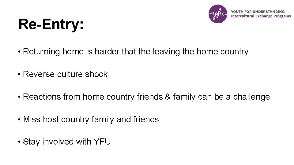 Re-Entry: • Returning home is harder that the leaving the home country • Reverse