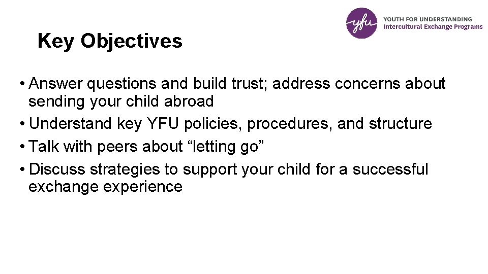 Key Objectives • Answer questions and build trust; address concerns about sending your child