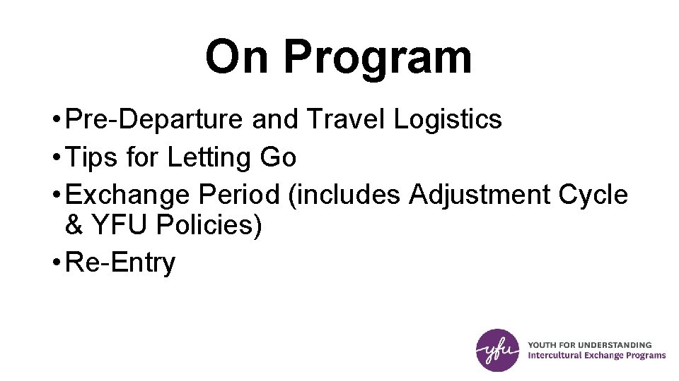 On Program • Pre-Departure and Travel Logistics • Tips for Letting Go • Exchange