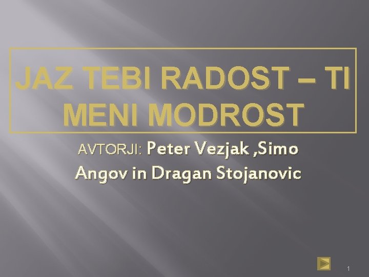 JAZ TEBI RADOST – TI MENI MODROST AVTORJI: Peter Vezjak , Simo Angov in