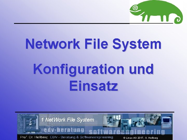 Network File System Konfiguration und Einsatz 1 Net. Work File System © Linux-AG 2017,