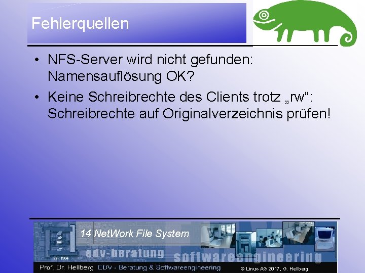Fehlerquellen • NFS-Server wird nicht gefunden: Namensauflösung OK? • Keine Schreibrechte des Clients trotz