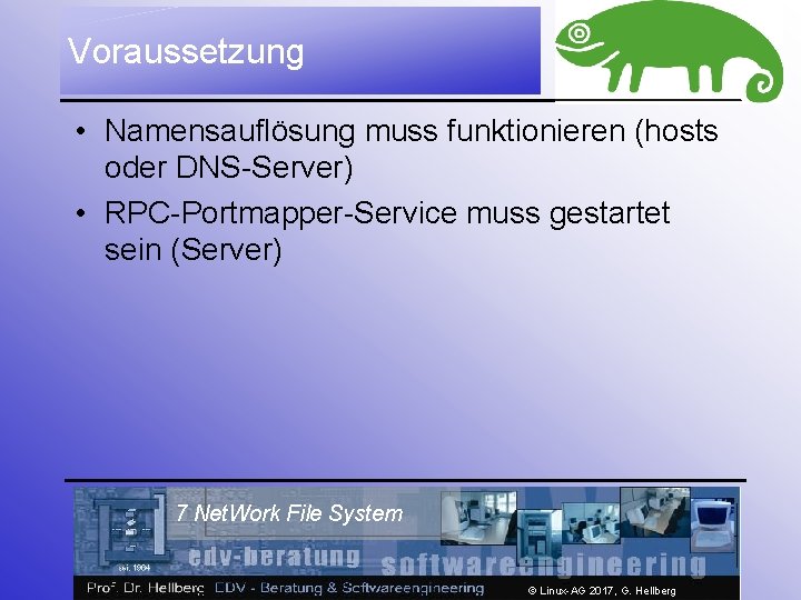 Voraussetzung • Namensauflösung muss funktionieren (hosts oder DNS-Server) • RPC-Portmapper-Service muss gestartet sein (Server)