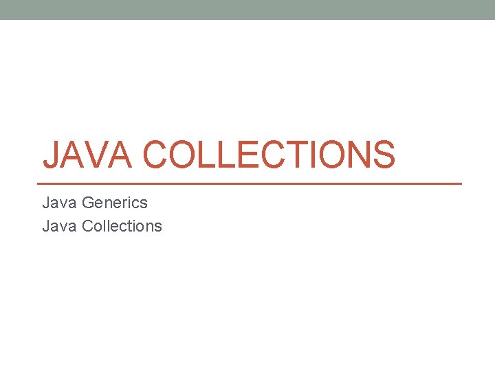 JAVA COLLECTIONS Java Generics Java Collections 