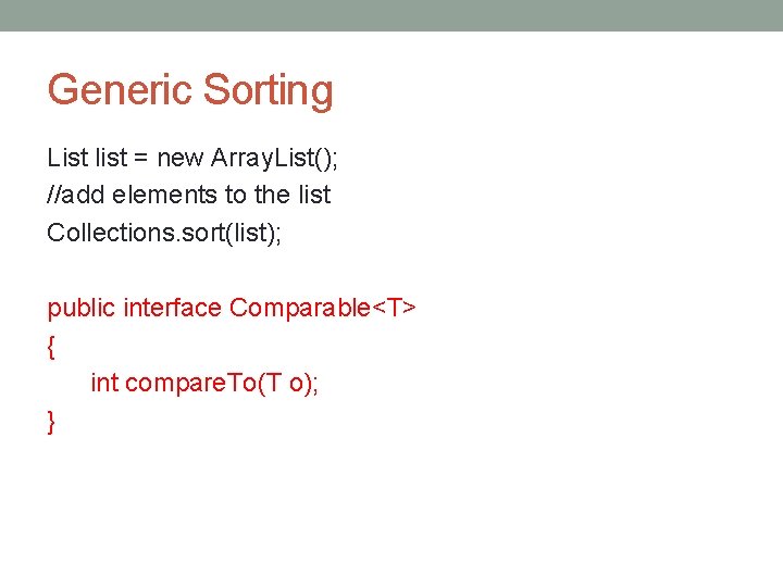 Generic Sorting List list = new Array. List(); //add elements to the list Collections.