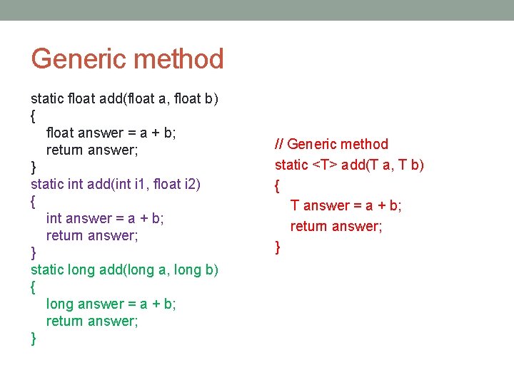 Generic method static float add(float a, float b) { float answer = a +