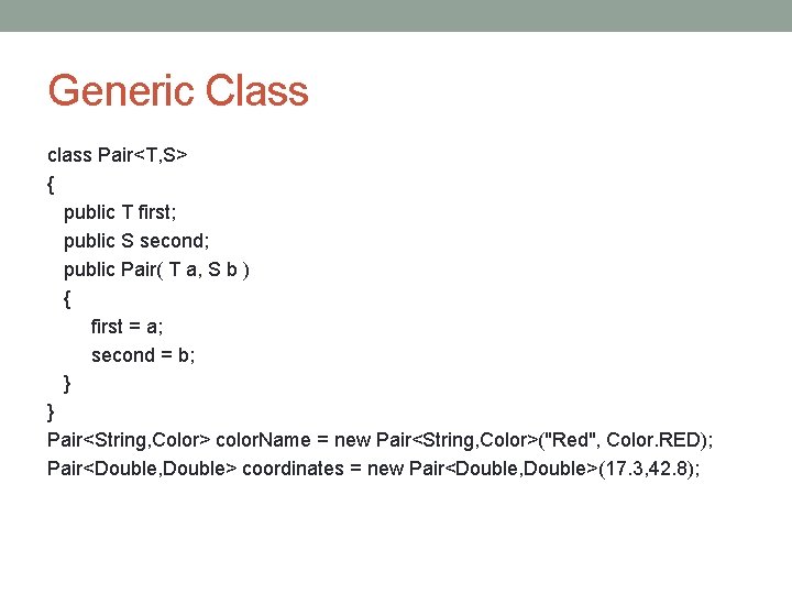 Generic Class class Pair<T, S> { public T first; public S second; public Pair(