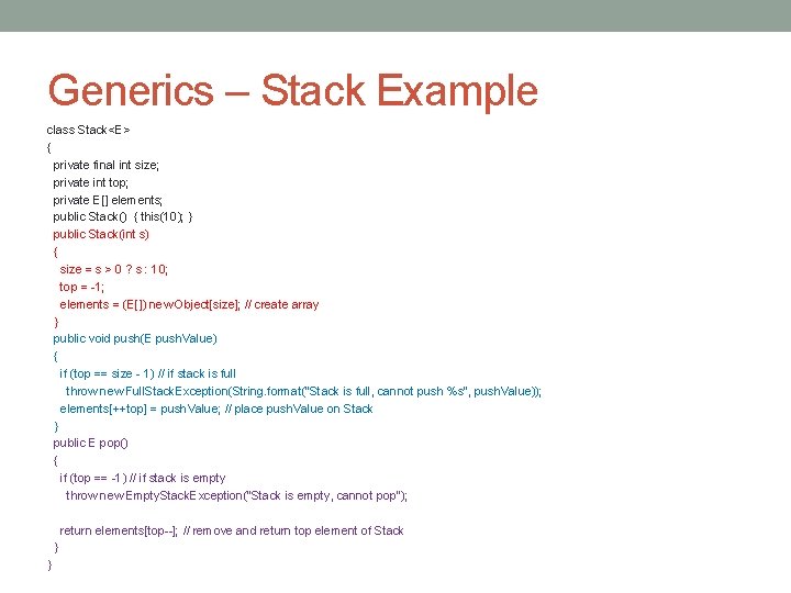 Generics – Stack Example class Stack<E> { private final int size; private int top;