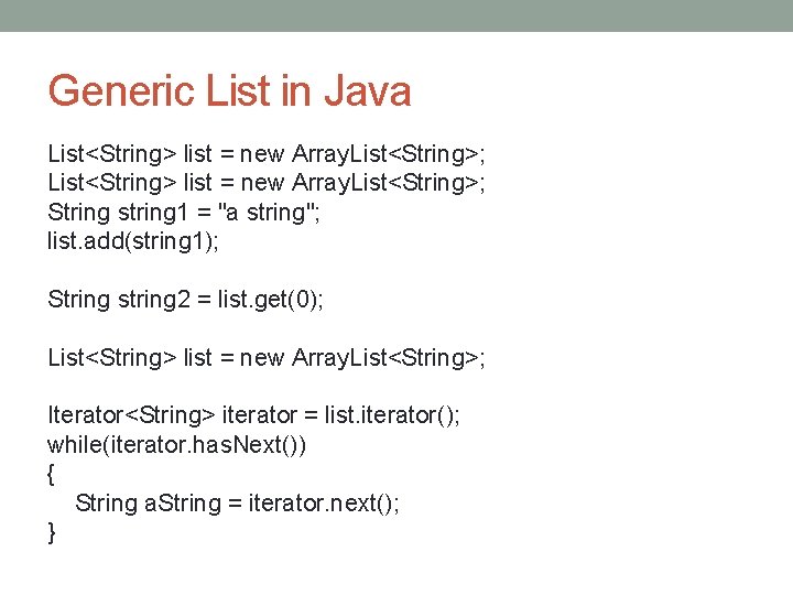 Generic List in Java List<String> list = new Array. List<String>; String string 1 =