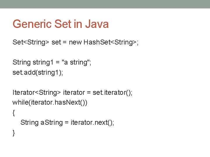 Generic Set in Java Set<String> set = new Hash. Set<String>; String string 1 =