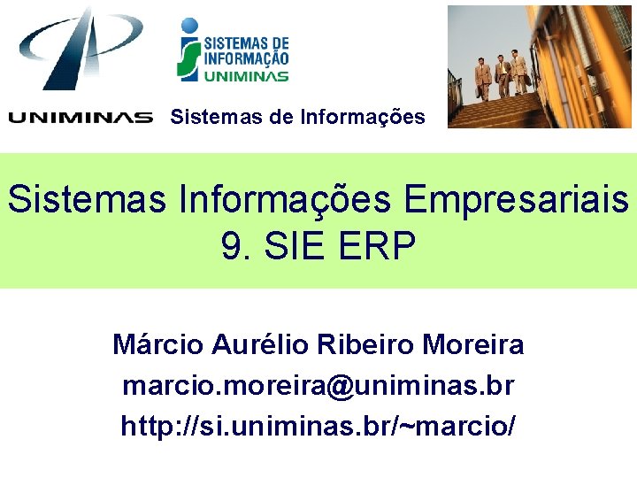 Sistemas de Informações Sistemas Informações Empresariais 9. SIE ERP Márcio Aurélio Ribeiro Moreira marcio.