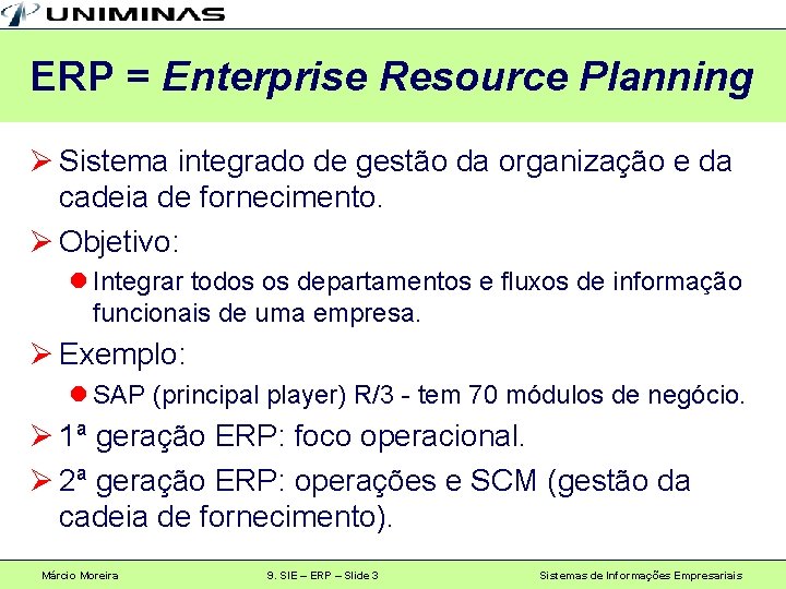 ERP = Enterprise Resource Planning Ø Sistema integrado de gestão da organização e da