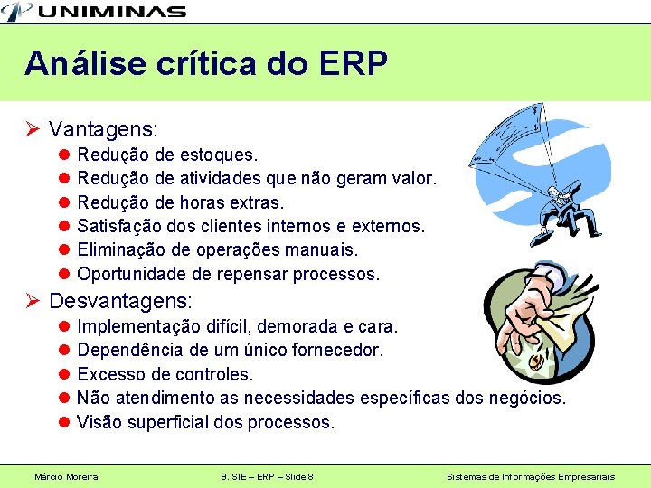 Análise crítica do ERP Ø Vantagens: l l l Redução de estoques. Redução de