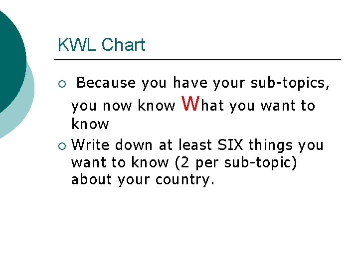 KWL Chart ¡ Because you have your sub-topics, you now know What you want