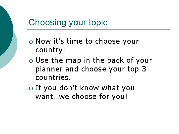 Choosing your topic Now it’s time to choose your country! ¡ Use the map