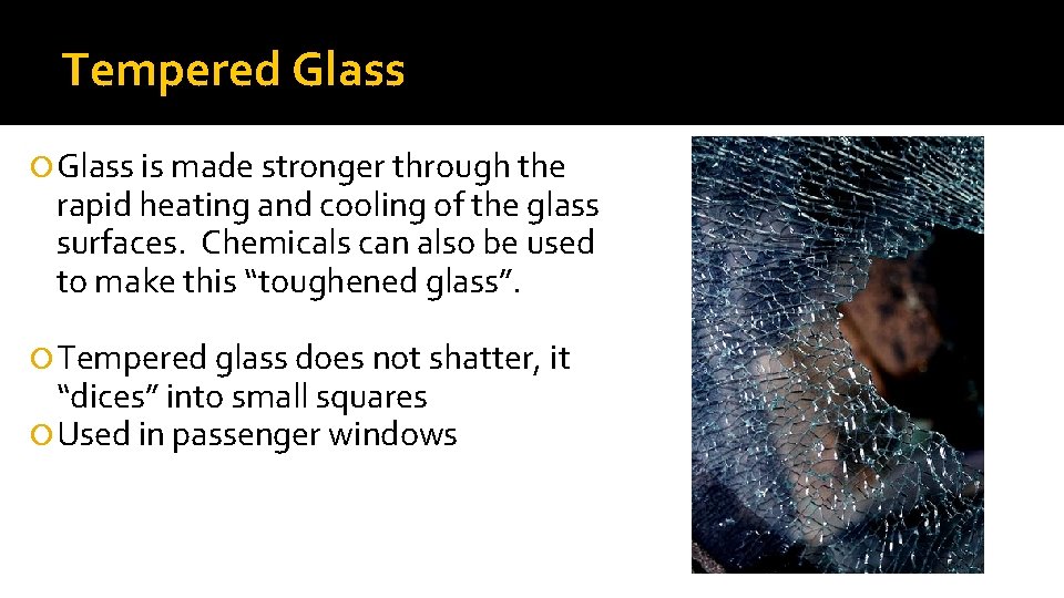 Tempered Glass is made stronger through the rapid heating and cooling of the glass