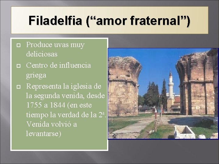 Filadelfia (“amor fraternal”) Produce uvas muy deliciosas Centro de influencia griega Representa la iglesia