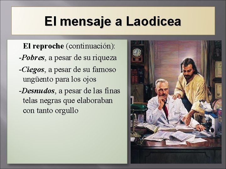 El mensaje a Laodicea El reproche (continuación): -Pobres, a pesar de su riqueza -Ciegos,