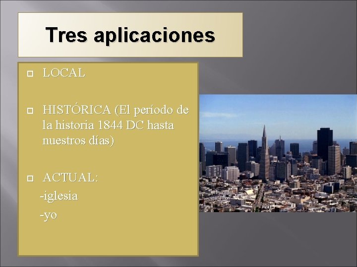 Tres aplicaciones LOCAL HISTÓRICA (El período de la historia 1844 DC hasta nuestros días)