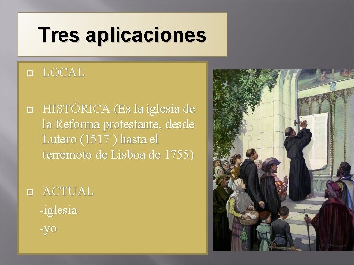Tres aplicaciones LOCAL HISTÓRICA (Es la iglesia de la Reforma protestante, desde Lutero (1517 Tres aplicaciones LOCAL HISTÓRICA (Es la iglesia de la Reforma protestante, desde Lutero (1517