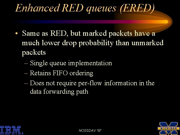 Enhanced RED queues (ERED) • Same as RED, but marked packets have a much