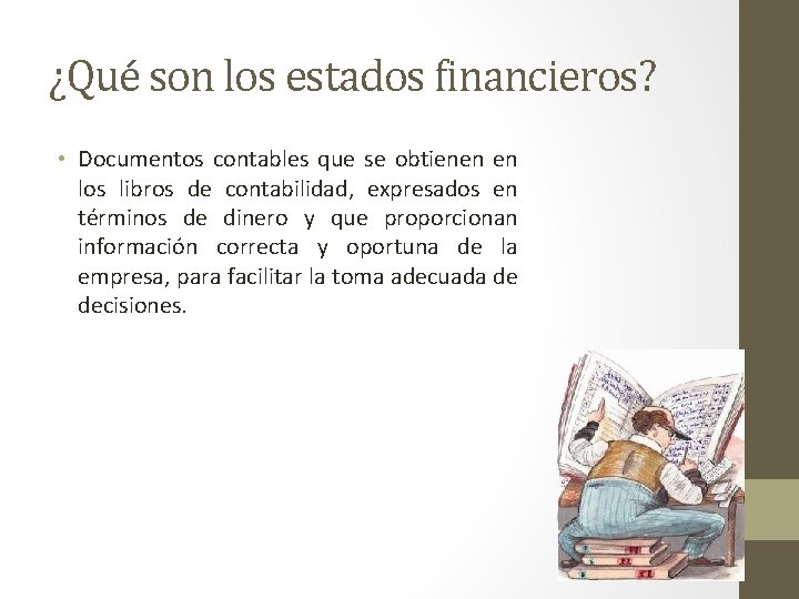 ¿Qué son los estados financieros? • Documentos contables que se obtienen en los libros