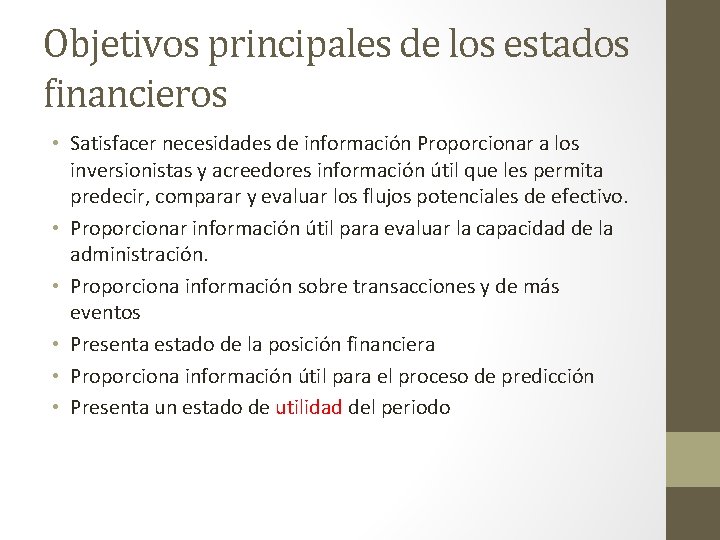 Objetivos principales de los estados financieros • Satisfacer necesidades de información Proporcionar a los