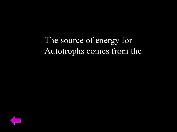 The source of energy for Autotrophs comes from the 