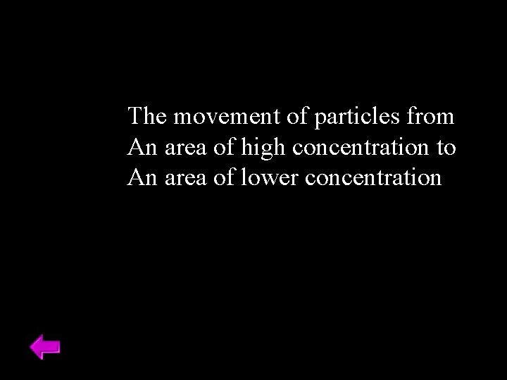 The movement of particles from An area of high concentration to An area of