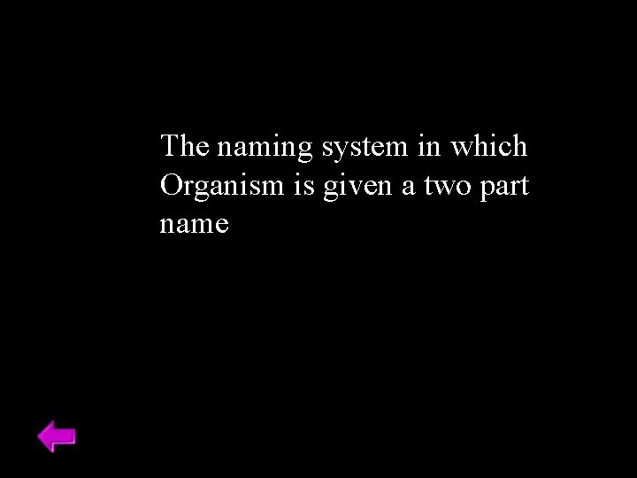 The naming system in which Organism is given a two part name 