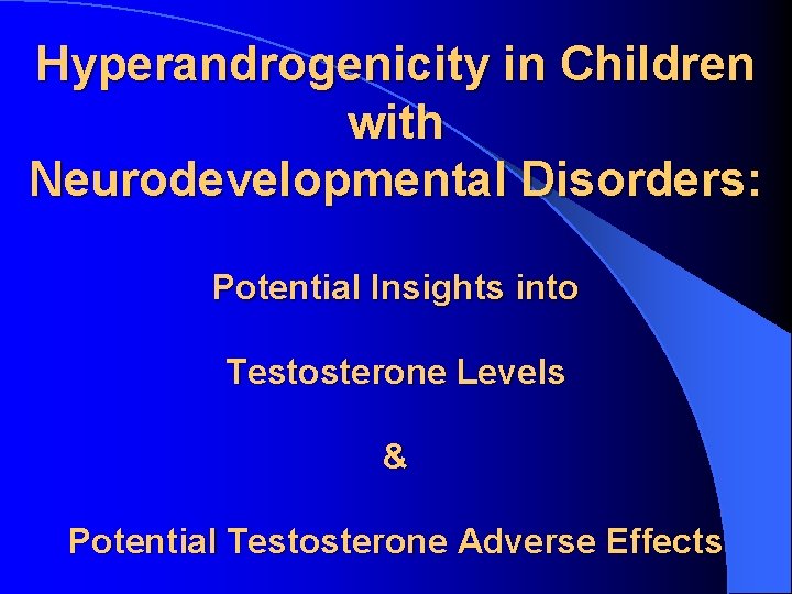 Hyperandrogenicity in Children with Neurodevelopmental Disorders: Potential Insights into Testosterone Levels & Potential Testosterone
